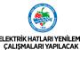 ELEKTRİK HATLARI YENİLEME ÇALIŞMALARI YAPILACAK...