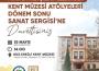 KENT MÜZESİ’NDE DÖNEM SONU SERGİSİ AÇILACAK