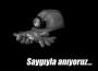 SAYGIYLA ANIYORUZ...