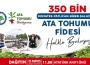 350 bin ATA tohumu fidesini halkla buluşuyor