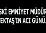 Eski Emniyet Müdürü Tektaş'ın acı günü...
